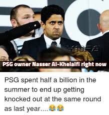 Find the newest nasser al khelaifi meme. Psg Owner Nasser Al Khelaifi Right Now Psg Spent Half A Billion In The Summer To End Up Getting Knocked Out At The Same Round As Last Year Meme On Me Me