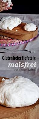 Glutenfreier Hefeteig Rezept Maisfrei Glutenfrei Rezepte Rezept Glutenfreier Hefeteig Rezepte Gute Rezepte