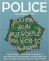 40+ police coloring pages for printing and coloring. Police Coloring Book Cop Coloring Book For Adults Containing 40 Stress Relieving Funny Mandala Coloring Pages With Rude Cop Jokes And Funny Insults Funny Police Gift Coloring Books Band 3