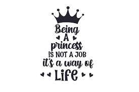 Download Being A Princess Is Not A Job It S A Way Of Life Svg Cut File By Creative Fabrica Crafts Creative Fabrica