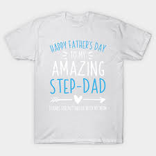 Check spelling or type a new query. Happy Father Day To My Amazing Step Dad Fathers Day Gift Ideas Happy Father Day To My Amazing Step Dad T Shirt Teepublic