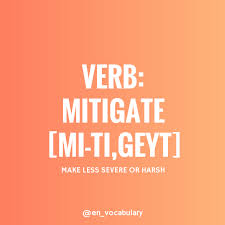 Lessen the impact or intensity of; English Vocabulary On Twitter Verb Mitigate Mi Ti Geyt Meaning Make Less Severe Or Harsh Mitigating Circumstances Vocabulary Learnenglish