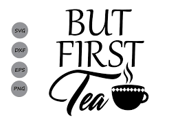 Download But First Tea Svg Tea Svg Tea Cup Svg Tea Mug Svg Tea 87792 Cut Files Design Bundles