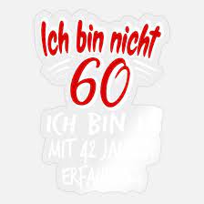 60 Geburtstag Lustiger Spruch 60 Jahre Geschenk Sticker Spreadshirt