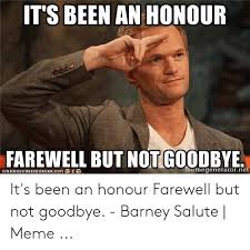 Find gifs with the latest and newest hashtags! It S Been An Honour Farewell But Not Goodbye Memegeneratornet Icanhascheezeurgeroom It S Been An Honour Farewell But Not Goodbye Barney Salute Meme Barney Meme On Me Me