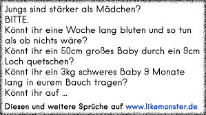 Jungs Sind Starker Als Madchen Bitte Konnt Ihr Eine Woche Lang Bluten Und So Tun Als Ob Nichts Ware Konnt Ihr E Tolle Spruche Und Zitate Auf Www Likemonster De