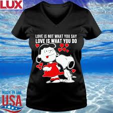See more ideas about lucy van pelt, peanuts gang, charlie brown and snoopy. Lucy Van Pelt Snoopy Love Is Not What You Say Love Is What You Do Shirt Hoodie Sweater Long Sleeve And Tank Top