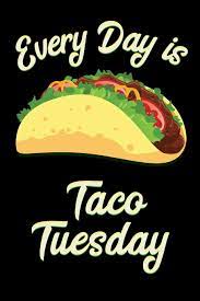 Every Day Is Taco Tuesday Journal Notebook 6x9 Unique Diary 100 Blank Lined Pages Novelty Composition Book Taco Lovers Birthday Gift Journals Taco Meme 9781798406915 Amazon Com Books