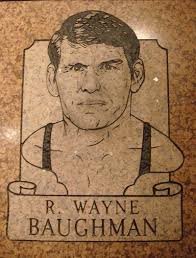 Congratulations to Wayne Baughman, a Distinguished Member inducted into the  National Wrestling Hall of Fame in 1982,