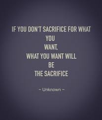 Image Result For If You Don T Sacrifice For What You Want Sacrifice Words Motivation