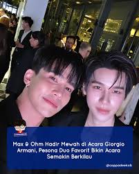 Duo populer Max dan Ohm kembali mencuri perhatian publik setelah keduanya  diundang secara istimewa oleh Giorgio Armani untuk menghadiri acara  eksklusif yang digelar hari ini. Kehadiran mereka tidak hanya menambah  kilau pada