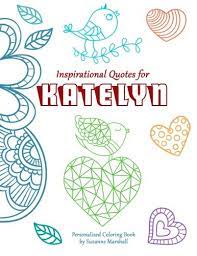 These coloring pages are great for the colder months of december & january and are sure to leave your students feeling jolly! Inspirational Quotes For Katelyn Personalized Coloring Book With Inspirational Quotes For Kids Personalized Books Marshall Suzanne 9781517635602 Amazon Com Books