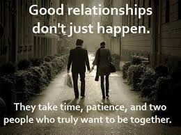 Yoddler Good Relationships Don T Just Happen They Take Time Patience And Two People Who Truly Want To Be Together Relationships Quote
