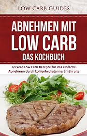 28 53.073 5 minuten lesezeit. Abnehmen Mit Low Carb Das Kochbuch Leckere Low Carb Rezepte Fur Das Einfache Abnehmen Durch Kohlenhydratarme Ernahrung Low Carb Diat Low Carb Rezepte Gesundheit Ernahrung German Edition Kindle Edition By