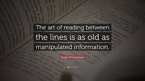 The art of reading between the lines is as old as manipulated information. Serge Schmemann Quote The Art Of Reading Between The Lines Is As Old As Manipulated Information
