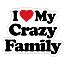 I Love My Crazy Family Crazy Family Quotes Family Quotes Love My Family