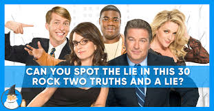 If you fail, then bless your heart. Play Two Truths And A Lie 30 Rock Edition Magiquiz