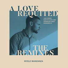 A Love Requited: The Remixes - EP by Myele Manzanza on Apple Music