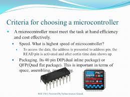 Criteria For Choosing A Microcontroller A Microcontroller Must Meet The  Task At Hand Efficiency And Cost Effectively. Speed. What Is Highest Speed  Of. - Ppt Download