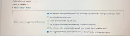 H20 isn't an ionic compound, so the hydrogen won't have it's usual positive charge when it gives away an electron. Explain Why Water Is Polar Check All That Apply Chegg Com