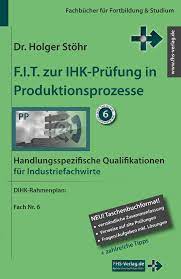 Weiterbildung zum industriefachwirt ihk & kosten. F I T Zur Ihk Prufung In Produktionsprozesse Handlungsspezifische Qualifikationen Fur Industriefachwirte Fachbucher Fur Fortbildung Studium Amazon De Holger Stohr Bucher