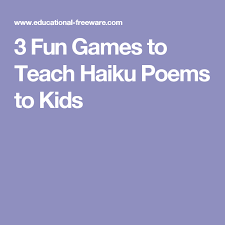 3 Fun Games To Teach Haiku Poems To Kids Teach Haiku Haiku Poems Poems
