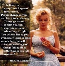 I believe that everything happens for a reason. I Believe Everything Happens For A Reason Believe Quotes Monroe Quotes Marilyn Monroe Quotes