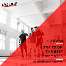 8 Traits Of The Best Teammates Lead Em Up