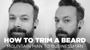 How To Trim A Beard Mountain Man To Businessman Beard