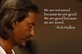 Enjoy the top 97 famous quotes, sayings and quotations by rich mullins. Rich Mullins Quote Rich Quotes Rich Mullins Some Good Quotes