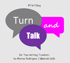 Turn And Talk Two Writing Teachers