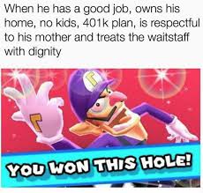 Good guy ryan gosling memes quickmeme. When He Has A Good Job Owns His Home No Kids 401k Plan Is Respectful To His Mother And Treats The Waistaff With Dignity You Won This Hole Know Your Meme