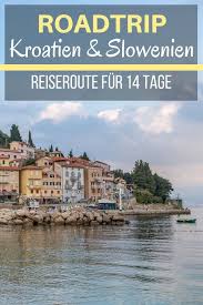 Roadtrip Kroatien Und Slowenien Reiseroute Fur 14 Tage Mit Bildern Kroatien Reisen Kroatien Slowenien