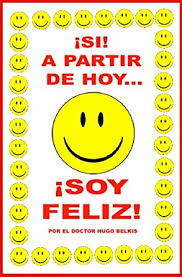 Feliz m or f (plural felices). Soy Feliz Si A Partir De Hoy La Felicidad Esta Al Alcance De Todos Y Usted Tambien Puede Ser Feliz Coleccion Sicorama NÂº 4 Spanish Edition Kindle Edition By Belkis Doctor