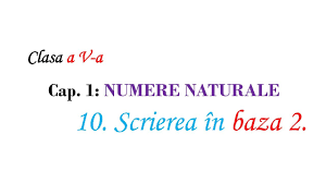 Inainte de a trece la prezentarea algoritmului vom aplica metoda matematica pentru a convertii un numar din baza 10 in baza 2. Clasa V Scrierea In Baza 2 Youtube