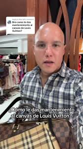 Replying to @Raul GA ¿cómo le das mantenimiento al canvas de Louis Vuitton?