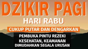 Semua dari jalur katsir bin zaid, dari abdullah bin abdurrahman bin ka'ab. Dzikir Pagi Hari Rabu Pembuka Pintu Rezeki Putar Dirumah Kantor Dan Tempat Usaha Dzikir Pagi Youtube