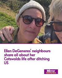 Ellen DeGeneres' neighbours have shared details about the TV star's new  life in the Cotswolds.