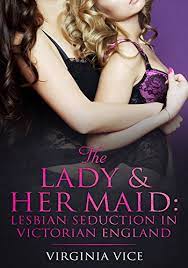 The Lady & Her Maid: Lesbian Seduction In Victorian England - Kindle  edition by Vice, Virginia. Literature & Fiction Kindle eBooks @ Amazon.com.
