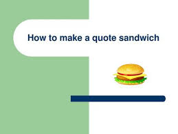 Check out our sandwich quotes selection for the very best in unique or custom, handmade pieces from our wall décor shops. How To Make A Quote Sandwich Ppt Video Online Download