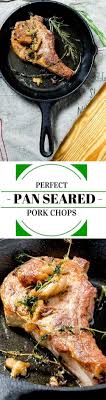 Perfect Pan Seared Pork Chops Recipe Pork Recipes Pan Seared Pork Chops Seared Pork Chops
