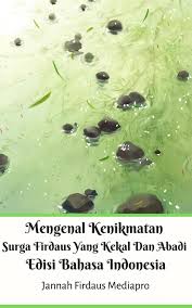 Maybe you would like to learn more about one of these? Mengenal Kenikmatan Surga Firdaus Yang Kekal Dan Abadi Edisi Bahasa Indonesia By Jannah Firdaus Mediapro Issuu