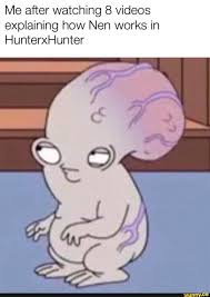 Me After Watching 8 Videos Explaining How Nen Works In Hunterxhunter Ifunny Hunter Anime Hunterxhunter Funny Funny Hunter