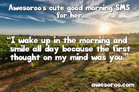 Find the perfect sweet good morning message for her or morning text and she'll be loving you all day long! 130 Really Cute Good Morning Text Messages For Her 2019