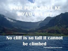 No Cliff Is So Tall It Cannot Be Climbed Hawaiian Saying Https Quotesofme Com Hawaii Quotes And Sayin Hawaiian Quotes Hawaii Quotes Hawaiian Phrases