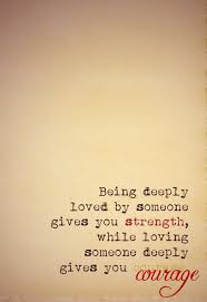 Being Deeply Loved By Someone Gives You Strength While Loving Someone Deeply Gives You Courage L Flirty Quotes Flirty Quotes For Him Inspirational Quotes
