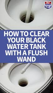 Clearing Out Your Rv S Black Water Tank With A Flush Wand Black Water Camping Rv Living Rv Repair