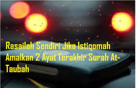 Berikut ini akan dijelaskan mengenai kandungan dan keutamaan dari dua ayat terakhir surat al baqarah, serta bacaan arab, latin, dan artinya. Rasai Manfaat Asalkan Istiqomah Amalkan 2 Ayat Terakhir Surah At Taubah My Info Maya