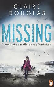 Missing Niemand Sagt Die Ganze Wahrheit Thriller Der Bestseller Aus England Die Ganze Sagt Missing Die Ganze Wahrheit Thriller Wahrheit