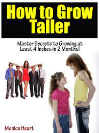 How To Grow Taller "Master Secrets To Growing At Least 4 Inches In 2  Months!" - Kindle Edition By Heart, Monica. Health, Fitness & Dieting  Kindle Ebooks @ Amazon.com.